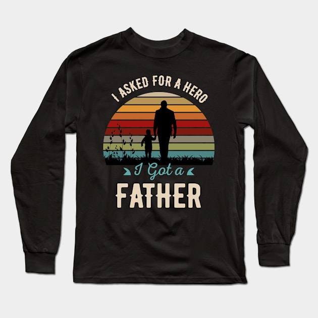 I Asked For A Hero-I Got A Father Long Sleeve T-Shirt by VecTikSam